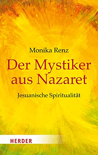 Der Mystiker aus Nazaret: Jesuanische Spiritualität (HERDER spektrum) von Herder Verlag GmbH