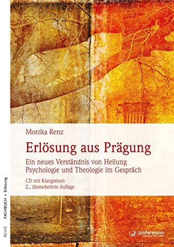 Erlösung aus Prägung: Ein neues Verständnis von Heilung. Psychologie und Theologie im Gespräch. Mit Klangreisen zum Download: Ein neues Verständnis ... im Gespräch.Mit einer CD mit Klangreisen von Junfermann Verlag