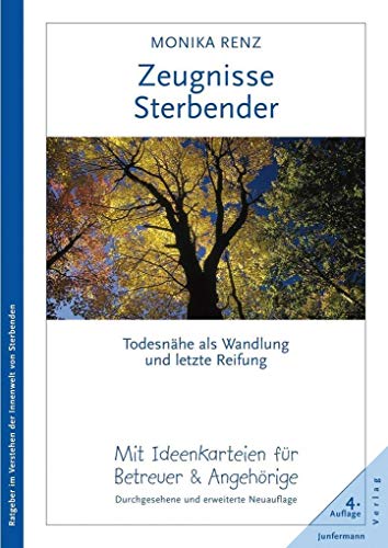 Zeugnisse Sterbender: Todesnähe als Wandlung und letzte Reifung. <i>Durchgesehene und erweiterte Neuauflage</i> von Junfermann Verlag