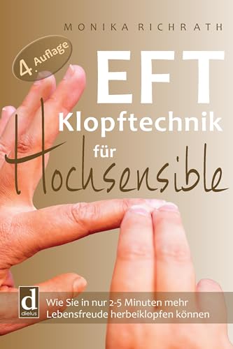 EFT Klopftechnik für Hochsensible: Wie Sie in nur 2–5 Minuten mehr Lebensfreude herbeiklopfen können von dielus edition