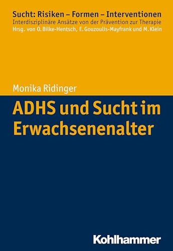 ADHS und Sucht im Erwachsenenalter (Sucht: Risiken - Formen - Interventionen: Interdisziplinäre Ansätze von der Prävention zur Therapie) von Kohlhammer W.