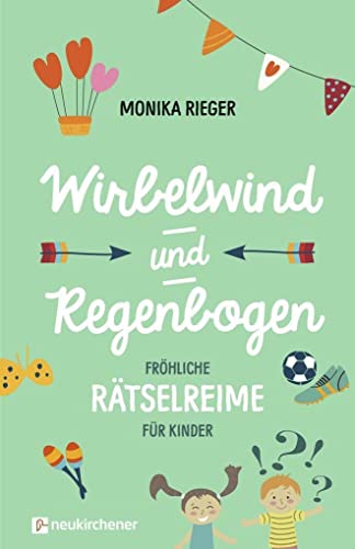 Wirbelwind und Regenbogen: Fröhliche Rätselreime für Kinder