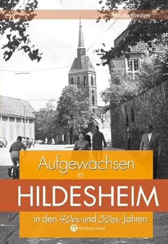 Aufgewachsen in Hildesheim in den 40er und 50er Jahren: Kindheit und Jugend Aufgewachsen in Hildesheim in den 40er und 50er Jahren: Kindheit und Jugend von Wartberg Verlag