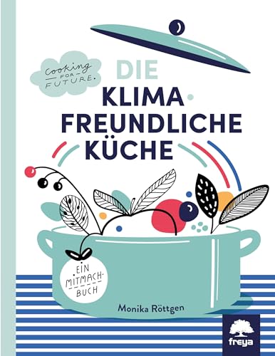 Die Klimafreundliche Küche: Ein Mitmachbuch