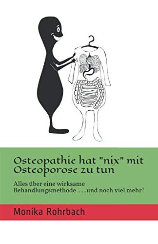 Osteopathie hat "nix" mit Osteoporose zu tun: Alles über eine wirksame Behandlungsmethode.........und noch viel mehr! von Independently published