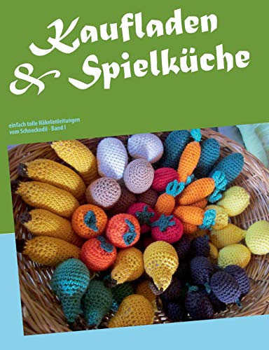 Kaufladen & Spielküche: einfach tolle Häkelanleitungen vom Schneckodil