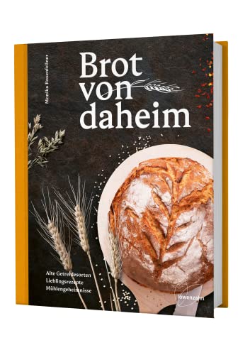 Brot von daheim: Alte Getreidesorten. Lieblingsrezepte. Mühlengeheimnisse. 50 Brotrezepte von der Müllerin: Brotbacken für alle Brotbacklevel! Rezepte ... Dinkel und Co.) und glutenfreie Brote