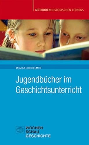 Jugendbücher im Geschichtsunterricht (Methoden Historischen Lernens) von Wochenschau-Verlag