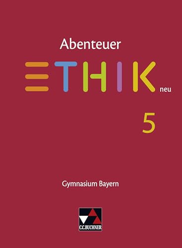 Abenteuer Ethik – Bayern neu / Abenteuer Ethik Bayern 5: Unterrichtswerk für Ethik an Gymnasien (Abenteuer Ethik – Bayern neu: Unterrichtswerk für Ethik an Gymnasien) Abenteuer Ethik – Bayern neu / Abenteuer Ethik Bayern 5: Unterrichtswerk für Ethik an Gymnasien (Abenteuer Ethik – Bayern neu: Unterrichtswerk für Ethik an Gymnasien)