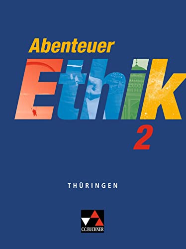 Abenteuer Ethik – Thüringen / Abenteuer Ethik Thüringen 2: Unterrichtswerk für Ethik / Für die Jahrgangsstufen 7/8 (Abenteuer Ethik – Thüringen: Unterrichtswerk für Ethik) von Buchner, C.C. Verlag