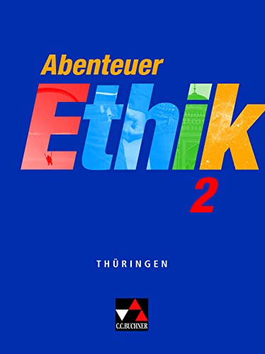 Abenteuer Ethik – Thüringen / Abenteuer Ethik Thüringen 2: Unterrichtswerk für Ethik / Für die Jahrgangsstufen 7/8 (Abenteuer Ethik – Thüringen: Unterrichtswerk für Ethik)