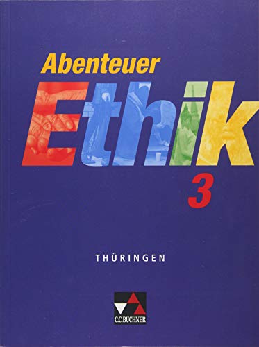 Abenteuer Ethik – Thüringen / Abenteuer Ethik Thüringen 3: Unterrichtswerk für Ethik / Für die Jahrgangsstufen 9/10 (Abenteuer Ethik – Thüringen: Unterrichtswerk für Ethik)