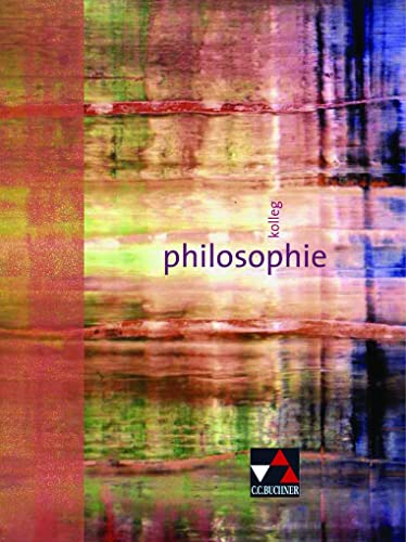 Kolleg Philosophie: Unterrichtswerk für die Sekundarstufe II von Buchner, C.C. Verlag