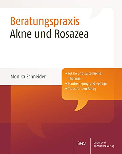Akne und Rosazea: Lokale und systemische Therapie. Hautreinigung und -pflege. Tipps für den Alltag (Beratungspraxis)