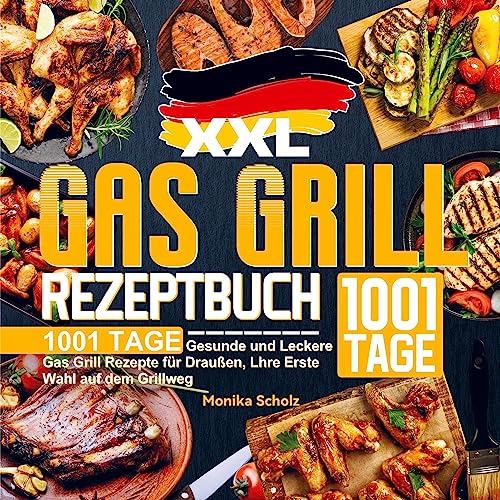 XXL Gas Grill Rezeptbuch: 1001 Tage Gesunde und Leckere Gas Grill Rezepte für Draußen, Lhre Erste Wahl auf dem Grillweg XXL Gas Grill Rezeptbuch: 1001 Tage Gesunde und Leckere Gas Grill Rezepte für Draußen, Lhre Erste Wahl auf dem Grillweg