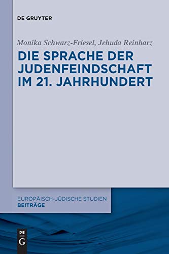 Die Sprache der Judenfeindschaft im 21. Jahrhundert (Europäisch-jüdische Studien – Beiträge, 7, Band 7) von de Gruyter