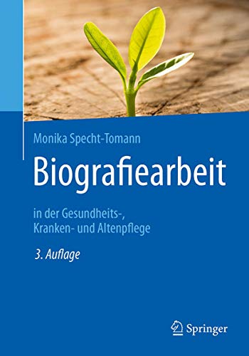 Biografiearbeit: in der Gesundheits-, Kranken- und Altenpflege von Springer