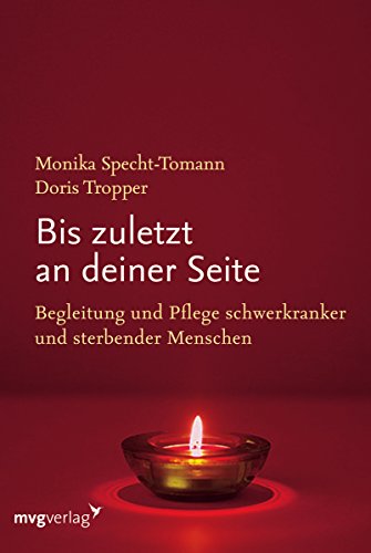 Bis zuletzt an deiner Seite: Begleitung und Pflege schwerkranker und sterbender Menschen von mvg Verlag