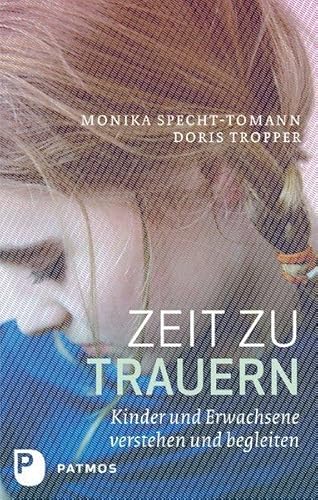 Zeit zu trauern: Kinder und Erwachsene verstehen und begleiten von Patmos Verlag