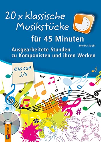20 x klassische Musikstücke für 45 Minuten – Klasse 3/4: Ausgearbeitete Stunden zu Komponisten und ihren Werken