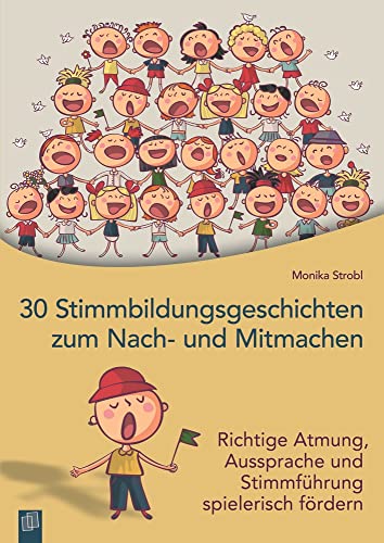 30 Stimmbildungsgeschichten zum Nach- und Mitmachen: Richtige Atmung, Aussprache und Stimmführung spielerisch fördern von Verlag An Der Ruhr