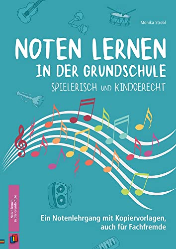 Noten lernen in der Grundschule – spielerisch und kindgerecht: Ein Notenlehrgang mit Kopiervorlagen, auch für Fachfremde von Verlag An Der Ruhr