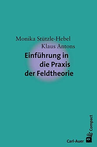 Einführung in die Praxis der Feldtheorie (Carl-Auer Compact) von Auer-System-Verlag, Carl