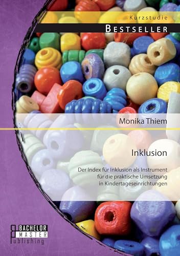 Inklusion: Der Index für Inklusion als Instrument für die praktische Umsetzung in Kindertageseinrichtungen Inklusion: Der Index für Inklusion als Instrument für die praktische Umsetzung in Kindertageseinrichtungen von Bachelor + Master Publ.