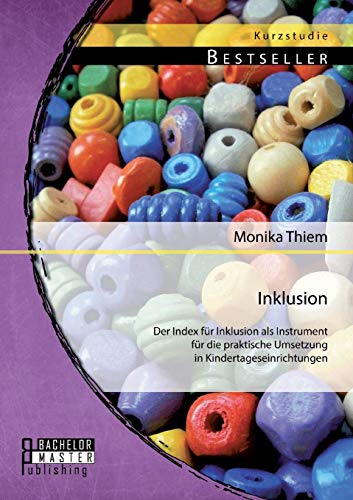 Inklusion: Der Index für Inklusion als Instrument für die praktische Umsetzung in Kindertageseinrichtungen von Bachelor + Master Publ.