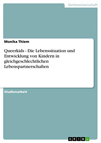 Queerkids - Die Lebenssituation und Entwicklung von Kindern in gleichgeschlechtlichen Lebenspartnerschaften von GRIN Verlag