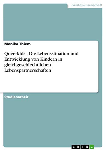 Queerkids - Die Lebenssituation und Entwicklung von Kindern in gleichgeschlechtlichen Lebenspartnerschaften