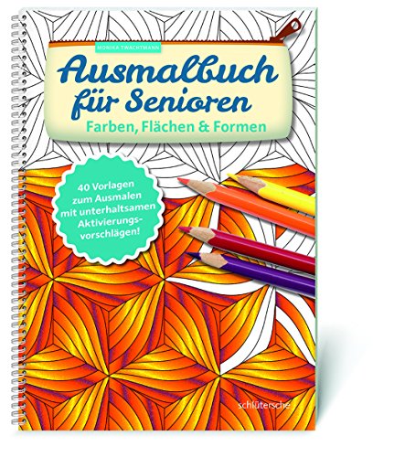 Ausmalbuch für Senioren. Farben, Flächen und Formen.: 40 Vorlagen zum Ausmalen mit unterhaltsamen Aktivierungsvorschlägen! von Schltersche Verlag