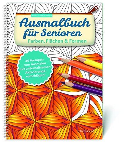Ausmalbuch für Senioren. Farben, Flächen und Formen.: 40 Vorlagen zum Ausmalen mit unterhaltsamen Aktivierungsvorschlägen! Ausmalbuch für Senioren. Farben, Flächen und Formen.: 40 Vorlagen zum Ausmalen mit unterhaltsamen Aktivierungsvorschlägen!