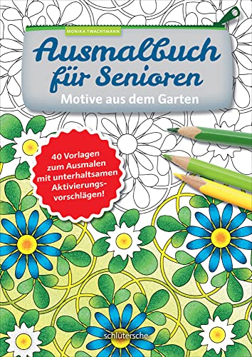 Ausmalbuch für Senioren. Motive aus dem Garten.: 40 Vorlagen zum Ausmalen mit unterhaltsamen Aktivierungsvorschlägen! von Schlütersche