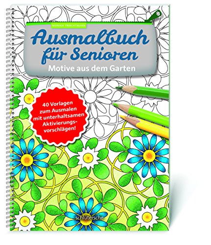 Ausmalbuch für Senioren. Motive aus dem Garten.: 40 Vorlagen zum Ausmalen mit unterhaltsamen Aktivierungsvorschlägen! Ausmalbuch für Senioren. Motive aus dem Garten.: 40 Vorlagen zum Ausmalen mit unterhaltsamen Aktivierungsvorschlägen!