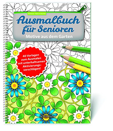 Ausmalbuch für Senioren. Motive aus dem Garten.: 40 Vorlagen zum Ausmalen mit unterhaltsamen Aktivierungsvorschlägen!