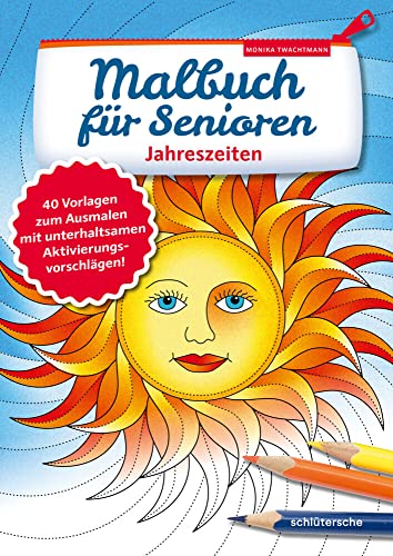 Malbuch für Senioren. Jahreszeiten: 40 Vorlagen zum Ausmalen mit unterhaltsamen Aktivierungsvorschlägen! (Aktivieren & Beschäftigen)