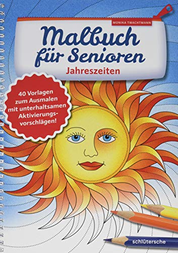 Malbuch für Senioren. Jahreszeiten: 40 Vorlagen zum Ausmalen mit unterhaltsamen Aktivierungsvorschlägen! (Aktivieren & Beschäftigen)