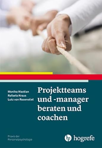 Projektteams und -manager beraten und coachen (Praxis der Personalpsychologie) von Hogrefe Verlag