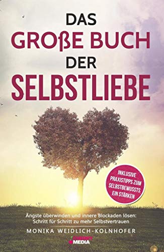 Das große Buch der Selbstliebe: Ängste überwinden und innere Blockaden lösen: Schritt für Schritt zu mehr Selbstvertrauen + inklusive Praxistipps zum Selbstbewusstsein stärken von Cherry Media GmbH