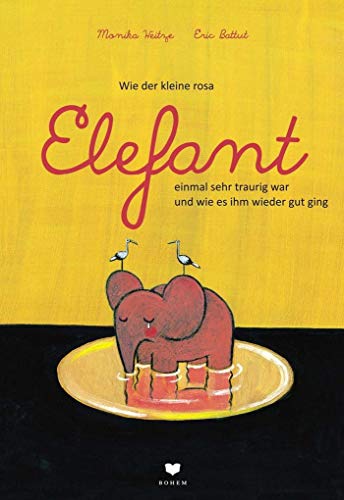 Wie der kleine rosa Elefant einmal sehr traurig war und wie es ihm wieder gut ging (Bohem Klassik) von Bohem Press Ag