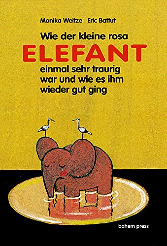 Wie der kleine rosa Elefant einmal sehr traurig war und wie es ihm wieder gut ging (Bohem Klassik) von Bohem Press Ag