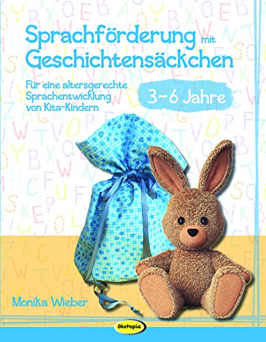 Sprachförderung mit Geschichtensäckchen (3-6): Für eine altersgerechte Sprachentwicklung von Kita-Kindern (3-6 Jahre)