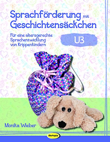 Sprachförderung mit Geschichtensäckchen (U3): Für eine altersgerechte Sprachentwicklung von Krippenkindern (U3)