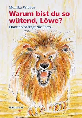 Warum bist du so wütend, Löwe?: Domino befragt die Tiere von Iskopress Verlags GmbH