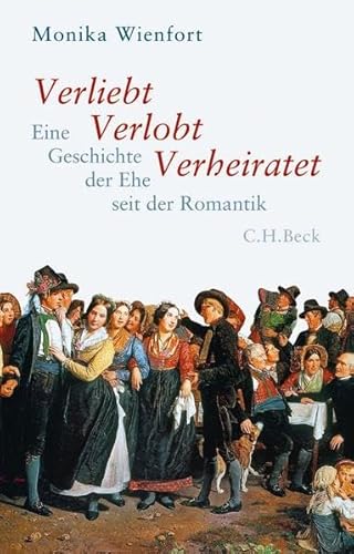 Verliebt, Verlobt, Verheiratet: Eine Geschichte der Ehe seit der Romantik