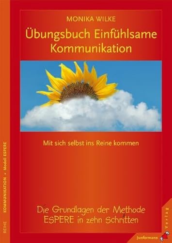Übungsbuch Einfühlsame Kommunikation: Mit sich selbst ins Reine kommen. Die Grundlagen der Methode ESPERE in zehn Schritten