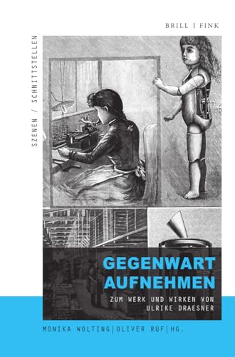 Gegenwart aufnehmen: Zum Werk und Wirken von Ulrike Draesner (Szenen/Schnittstellen)