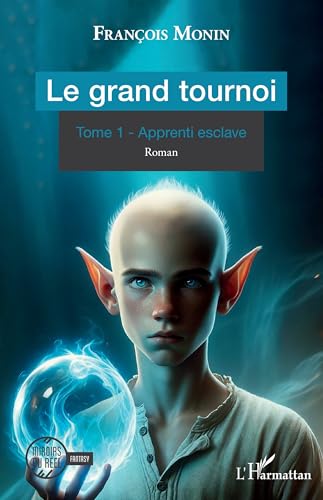 Le grand tournoi: Tome 1 - Apprenti esclave von Editions L'Harmattan