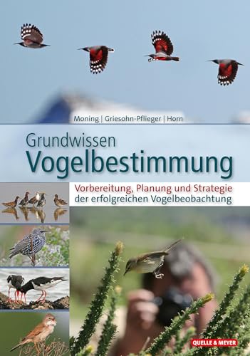 Grundwissen Vogelbestimmung: Vorbereitung, Planung und Strategie der erfolgreichen Vogelbeobachtung (Quelle & Meyer Bestimmungsbücher)